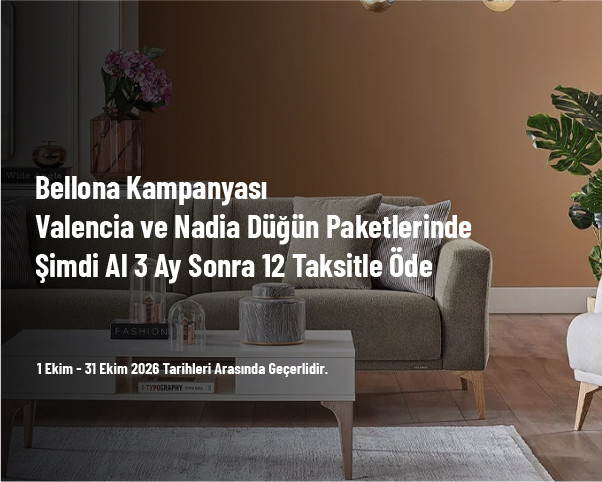 Bellona Kampanyası - Valencia ve Nadia Düğün Paketlerinde Şimdi Al 3 Ay Sonra 12 Taksitle Öde