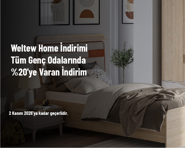 Weltew Home İndirimi - Tüm Genç Odalarında %20'ye Varan İndirim Weltew Home İndirimi - Tüm Genç Odalarında %20'ye Varan İndirim