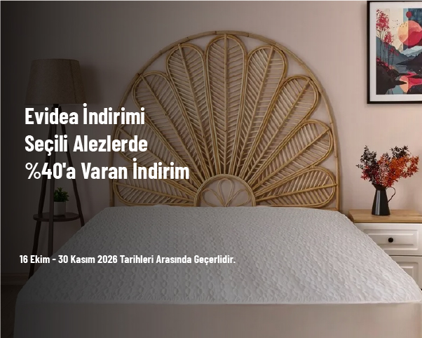 Evidea İndirimi - Seçili Alezlerde %40'a Varan İndirim Evidea İndirimi - Seçili Alezlerde %40'a Varan İndirim