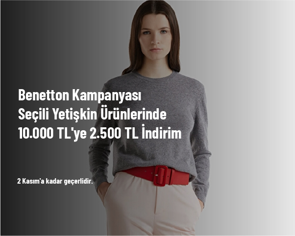 Benetton Kampanyası - Seçili Yetişkin Ürünlerinde 10.000 TL'ye 2.500 TL İndirim Benetton Kampanyası - Seçili Yetişkin Ürünlerinde 10.000 TL'ye 2.500 TL İndirim