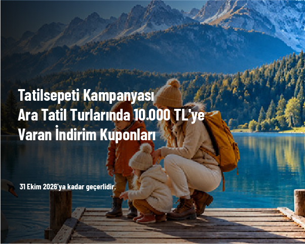 Tatilsepeti Kampanyası - Ara Tatil Turlarında 10.000 TL'ye Varan İndirim Kuponları
