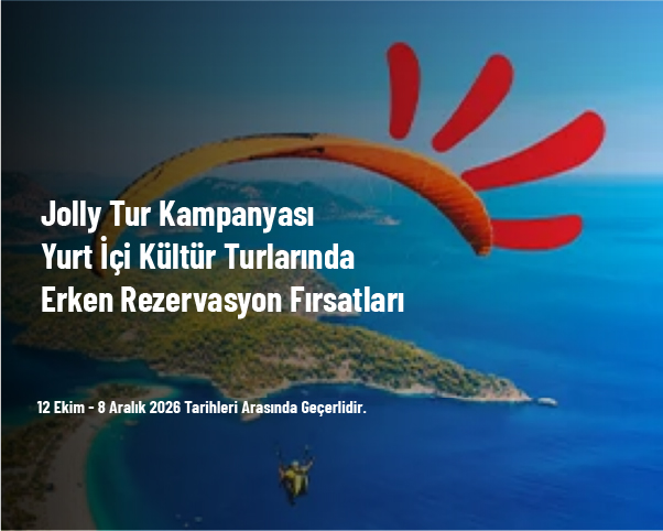 Jolly Tur Kampanyası - Yurt İçi Kültür Turlarında Erken Rezervasyon Fırsatları Jolly Tur Kampanyası - Yurt İçi Kültür Turlarında Erken Rezervasyon Fırsatları