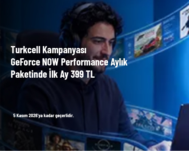 Turkcell Kampanyası - GeForce NOW Performance Aylık Paketinde İlk Ay 399 TL