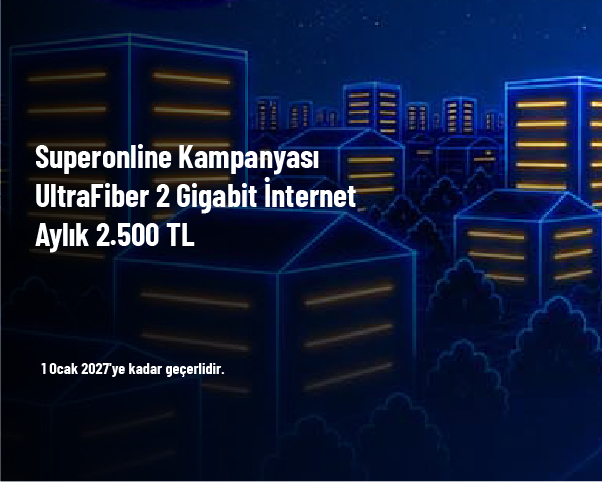 Superonline Kampanyası - UltraFiber 2 Gigabit İnternet Aylık 2.500 TL