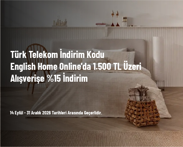 Türk Telekom İndirim Kodu - English Home Online'da 1.500 TL Üzeri Alışverişe %15 İndirim Türk Telekom İndirim Kodu - English Home Online'da 1.500 TL Üzeri Alışverişe %15 İndirim