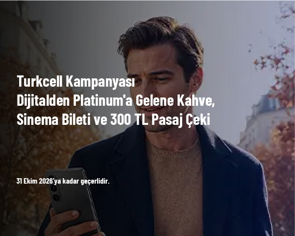 Turkcell Kampanyası - Dijitalden Platinum'a Gelene Kahve, Sinema Bileti ve 300 TL Pasaj Çeki Turkcell Kampanyası - Dijitalden Platinum'a Gelene Kahve, Sinema Bileti ve 300 TL Pasaj Çeki