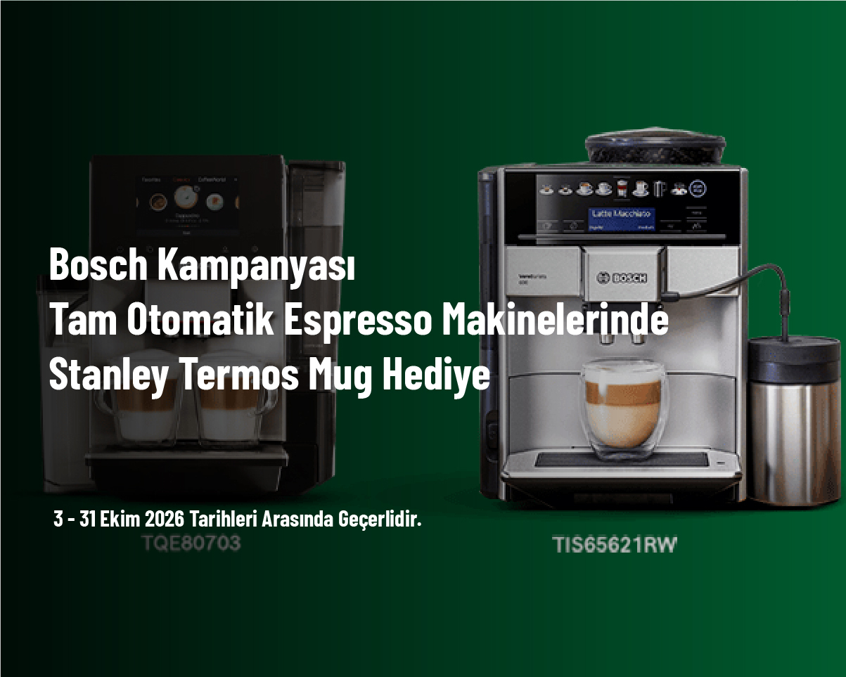 Bosch Kampanyası - Tam Otomatik Espresso Makinelerinde Stanley Termos Mug Hediye Bosch Kampanyası - Tam Otomatik Espresso Makinelerinde Stanley Termos Mug Hediye