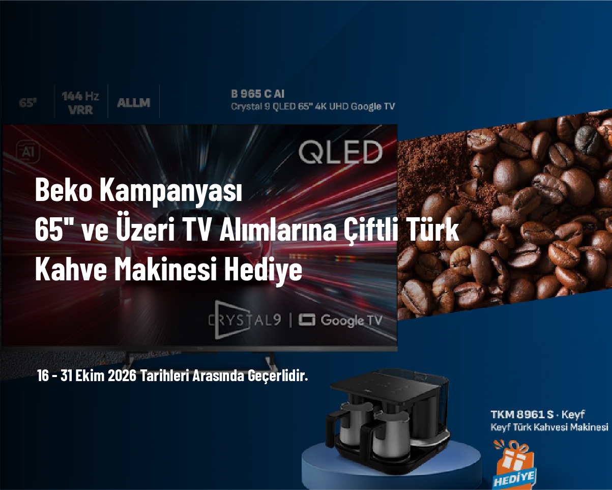 Beko Kampanyası - 65'' ve Üzeri TV Alımlarına Çiftli Türk Kahve Makinesi Hediye Beko Kampanyası - 65'' ve Üzeri TV Alımlarına Çiftli Türk Kahve Makinesi Hediye