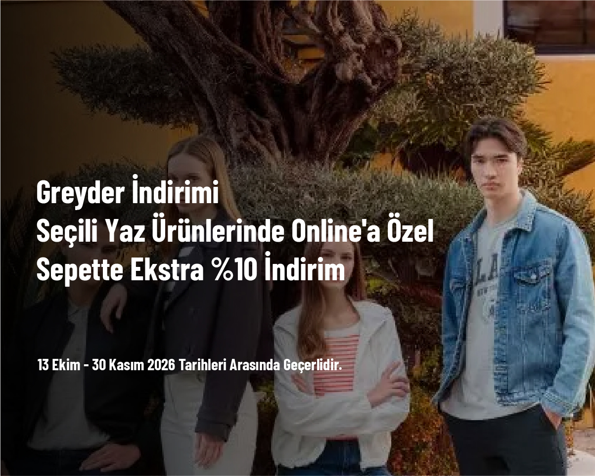 Greyder İndirimi - Online'a Özel Tüm Yazlık Ürünlerde Sepette Ekstra %10 İndirim Greyder İndirimi - Online'a Özel Tüm Yazlık Ürünlerde Sepette Ekstra %10 İndirim