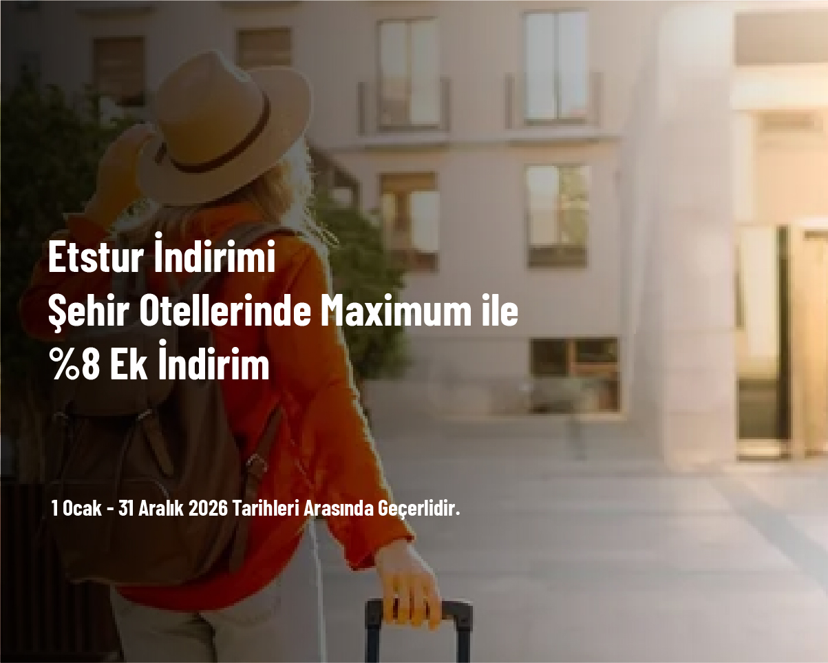 Etstur İndirimi - Şehir Otellerinde Maximum ile %8 Ek İndirim