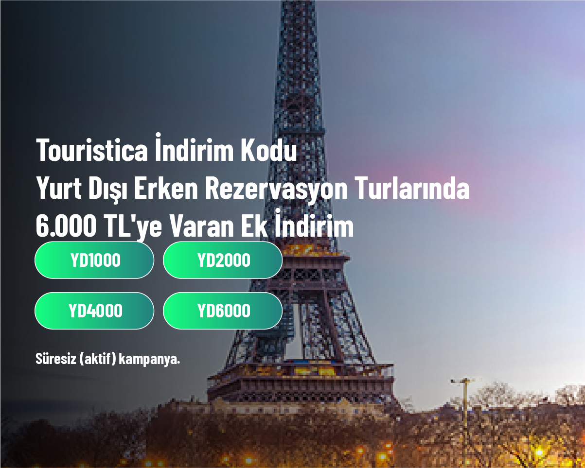 Touristica İndirim Kodu - Yurt Dışı Erken Rezervasyon Turlarında 6.000 TL'ye Varan Ek İndirim Touristica İndirim Kodu - Yurt Dışı Erken Rezervasyon Turlarında 6.000 TL'ye Varan Ek İndirim