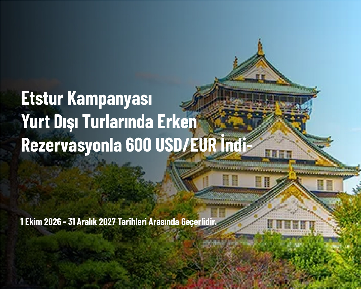 Etstur Kampanyası - Yurt Dışı Turlarında Erken Rezervasyonla 600 USD/EUR İndirim
